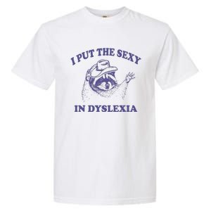 I Put The Sexy In Dyslexia Funny Raccoon Garment-Dyed Heavyweight T-Shirt