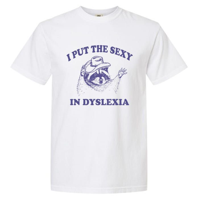 I Put The Sexy In Dyslexia Funny Raccoon Garment-Dyed Heavyweight T-Shirt