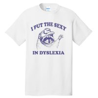 I Put The Sexy In Dyslexia Funny Raccoon Tall T-Shirt