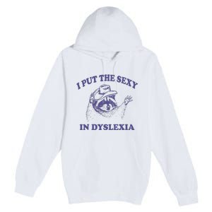 I Put The Sexy In Dyslexia Funny Raccoon Premium Pullover Hoodie