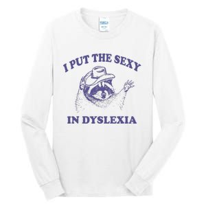 I Put The Sexy In Dyslexia Funny Raccoon Tall Long Sleeve T-Shirt