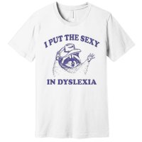 I Put The Sexy In Dyslexia Funny Raccoon Premium T-Shirt