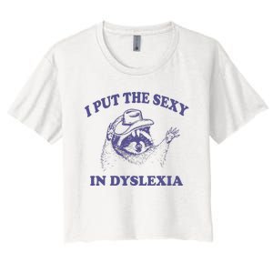 I Put The Sexy In Dyslexia Funny Raccoon Women's Crop Top Tee