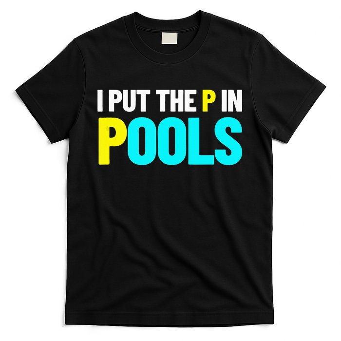 I Put The P In Pools Swimming Humor I Pee In Pools T-Shirt