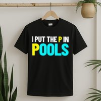 I Put The P In Pools Swimming Humor I Pee In Pools T-Shirt