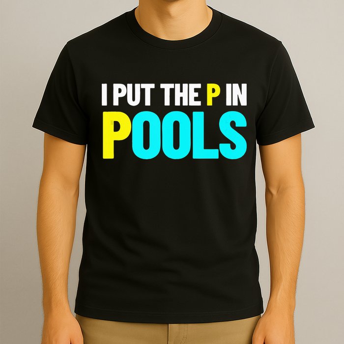 I Put The P In Pools Swimming Humor I Pee In Pools T-Shirt