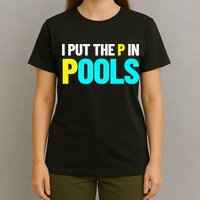 I Put The P In Pools Swimming Humor I Pee In Pools T-Shirt