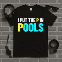 I Put The P In Pools Swimming Humor I Pee In Pools T-Shirt