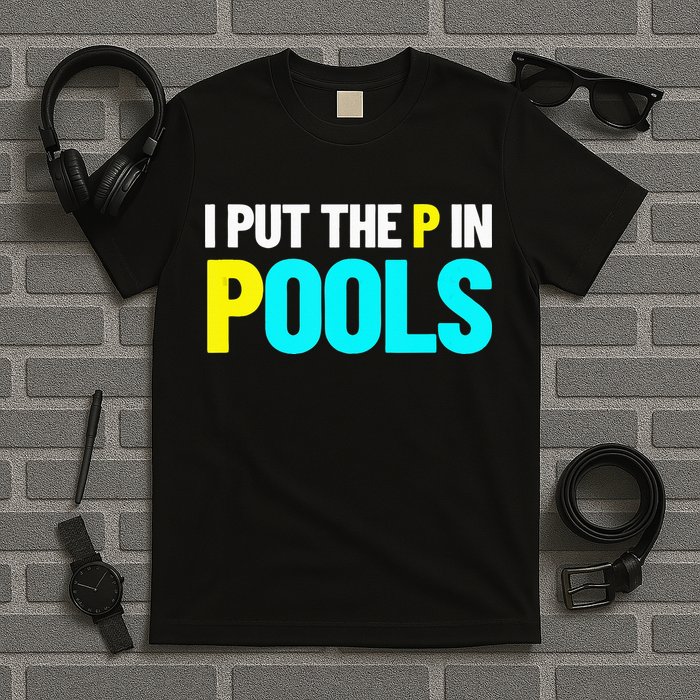 I Put The P In Pools Swimming Humor I Pee In Pools T-Shirt