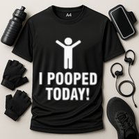 I Pooped Today Performance Shirt