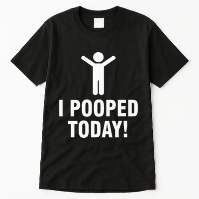 I Pooped Today Tall T-Shirt
