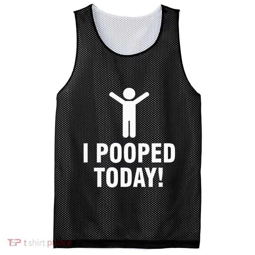 I Pooped Today Mesh Reversible Basketball Jersey Tank