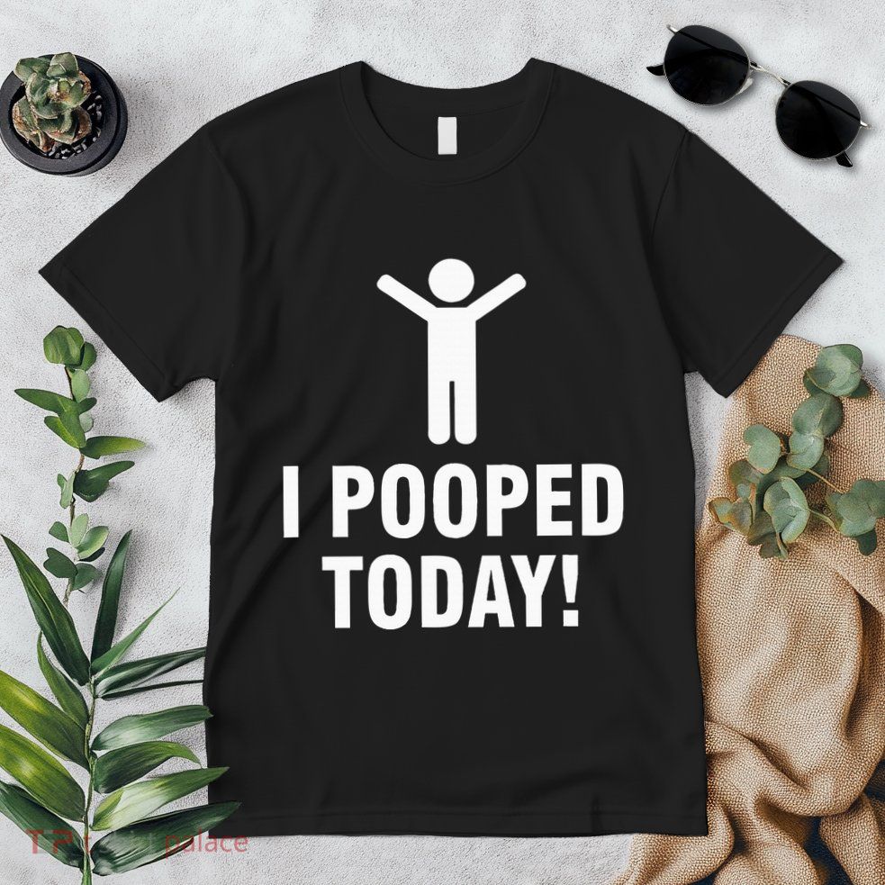 I Pooped Today Premium T-Shirt