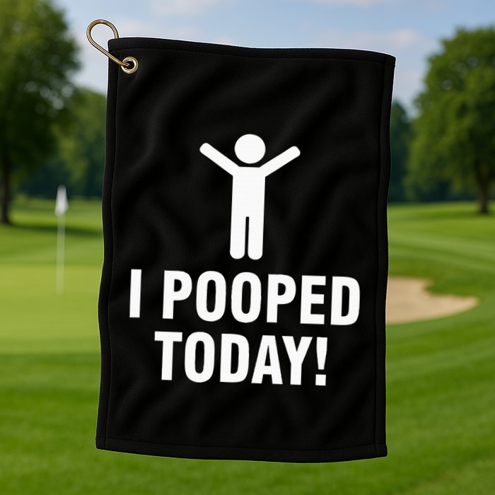 I Pooped Today Golf Towel