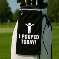 I Pooped Today Golf Towel