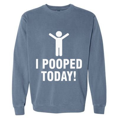 I Pooped Today Garment-Dyed Sweatshirt