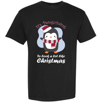 ItS Penguining To Look A Lot Like Christmas Penguin Gift Garment-Dyed Heavyweight T-Shirt