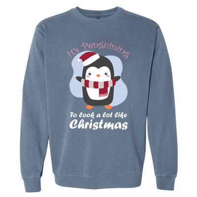 ItS Penguining To Look A Lot Like Christmas Penguin Gift Garment-Dyed Sweatshirt