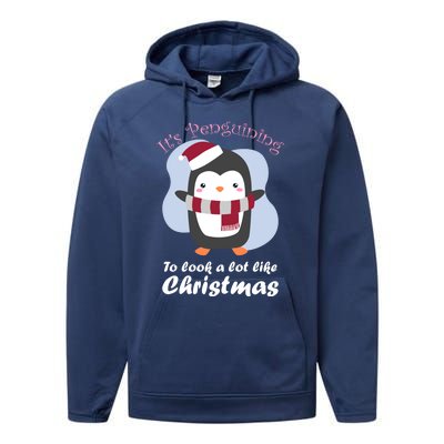 ItS Penguining To Look A Lot Like Christmas Penguin Gift Performance Fleece Hoodie