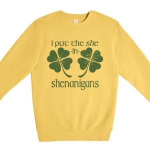 I Put The She In Shenanigans Funny Irish St Patricks Day Great Gift Premium Crewneck Sweatshirt