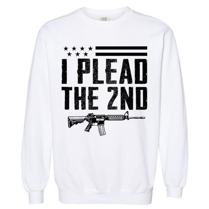 I Plead The 2nd Amendment Pro Gun Ar15 Rifle Garment-Dyed Sweatshirt