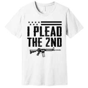 I Plead The 2nd Amendment Pro Gun Ar15 Rifle Premium T-Shirt