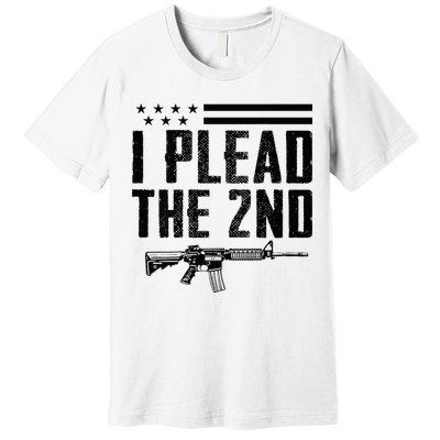 I Plead The 2nd Amendment Pro Gun Ar15 Rifle Premium T-Shirt