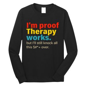 Im Proof Therapy Works But Ill Still Knock All This Long Sleeve Shirt