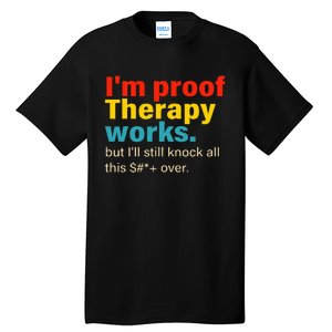 Im Proof Therapy Works But Ill Still Knock All This Tall T-Shirt