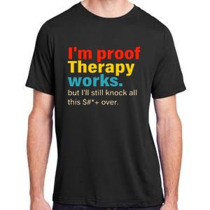 Im Proof Therapy Works But Ill Still Knock All This Adult ChromaSoft Performance T-Shirt