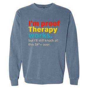 Im Proof Therapy Works But Ill Still Knock All This Garment-Dyed Sweatshirt