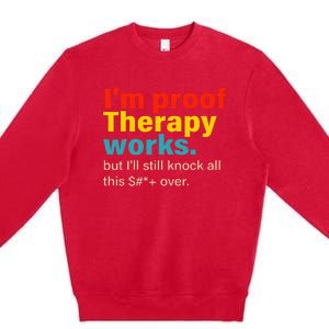 Im Proof Therapy Works But Ill Still Knock All This Premium Crewneck Sweatshirt