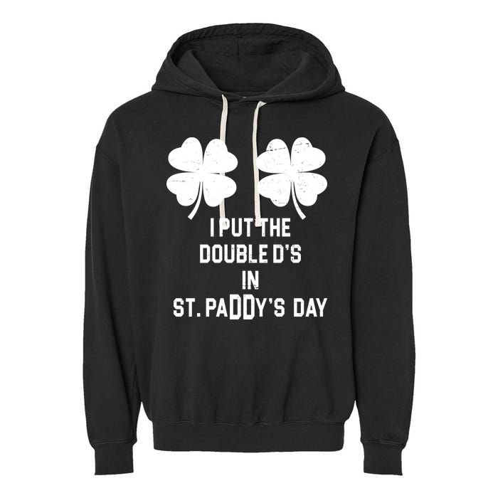 I Put The Double Ds In St Paddys Day Funny St Patrick's Day Garment-Dyed Fleece Hoodie