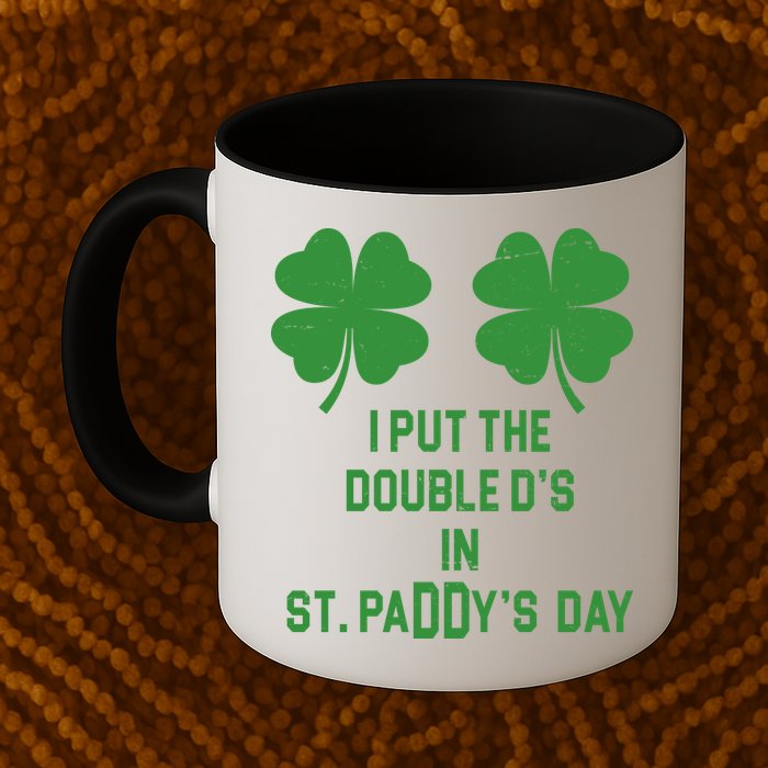 I Put The Double Ds In St Paddys Day Funny St Patrick's Day Coffee Mug