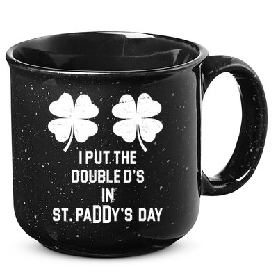 I Put The Double Ds In St Paddys Day Funny St Patrick's Day 15oz Campfire Ceramic Mug