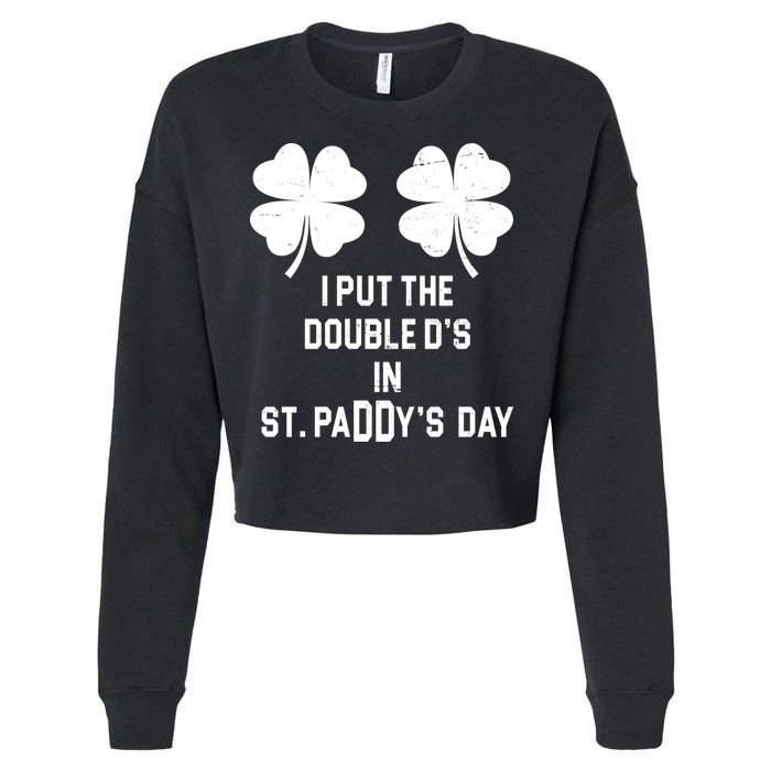 I Put The Double Ds In St Paddys Day Funny St Patrick's Day Cropped Pullover Crew
