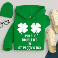 I Put The Double Ds In St Paddys Day Funny St Patrick's Day Hoodie