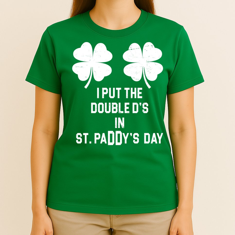 I Put The Double Ds In St Paddys Day Funny St Patrick's Day T-Shirt