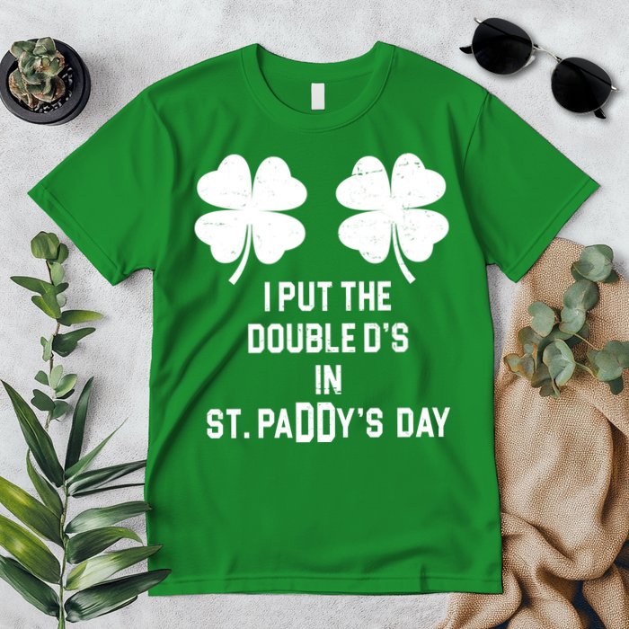 I Put The Double Ds In St Paddys Day Funny St Patrick's Day Premium T-Shirt