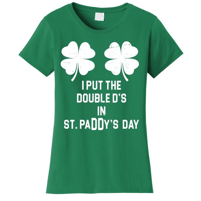 I Put The Double Ds In St Paddys Day Funny St Patrick's Day Women's T-Shirt