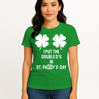 I Put The Double Ds In St Paddys Day Funny St Patrick's Day Womens T-Shirt