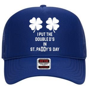 I Put The Double Ds In St Paddys Day Funny St Patrick's Day High Crown Mesh Back Trucker Hat