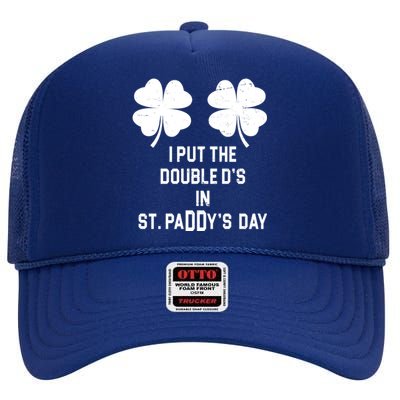 I Put The Double Ds In St Paddys Day Funny St Patrick's Day High Crown Mesh Back Trucker Hat