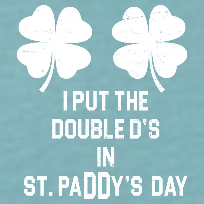I Put The Double Ds In St Paddys Day Funny St Patrick's Day Sueded Cloud Jersey T-Shirt