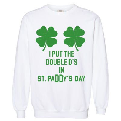 I Put The Double Ds In St Paddys Day Funny St Patrick's Day Garment-Dyed Sweatshirt