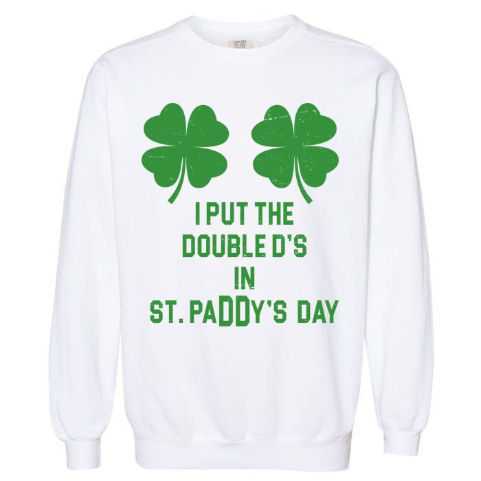 I Put The Double Ds In St Paddys Day Funny St Patrick's Day Garment-Dyed Sweatshirt