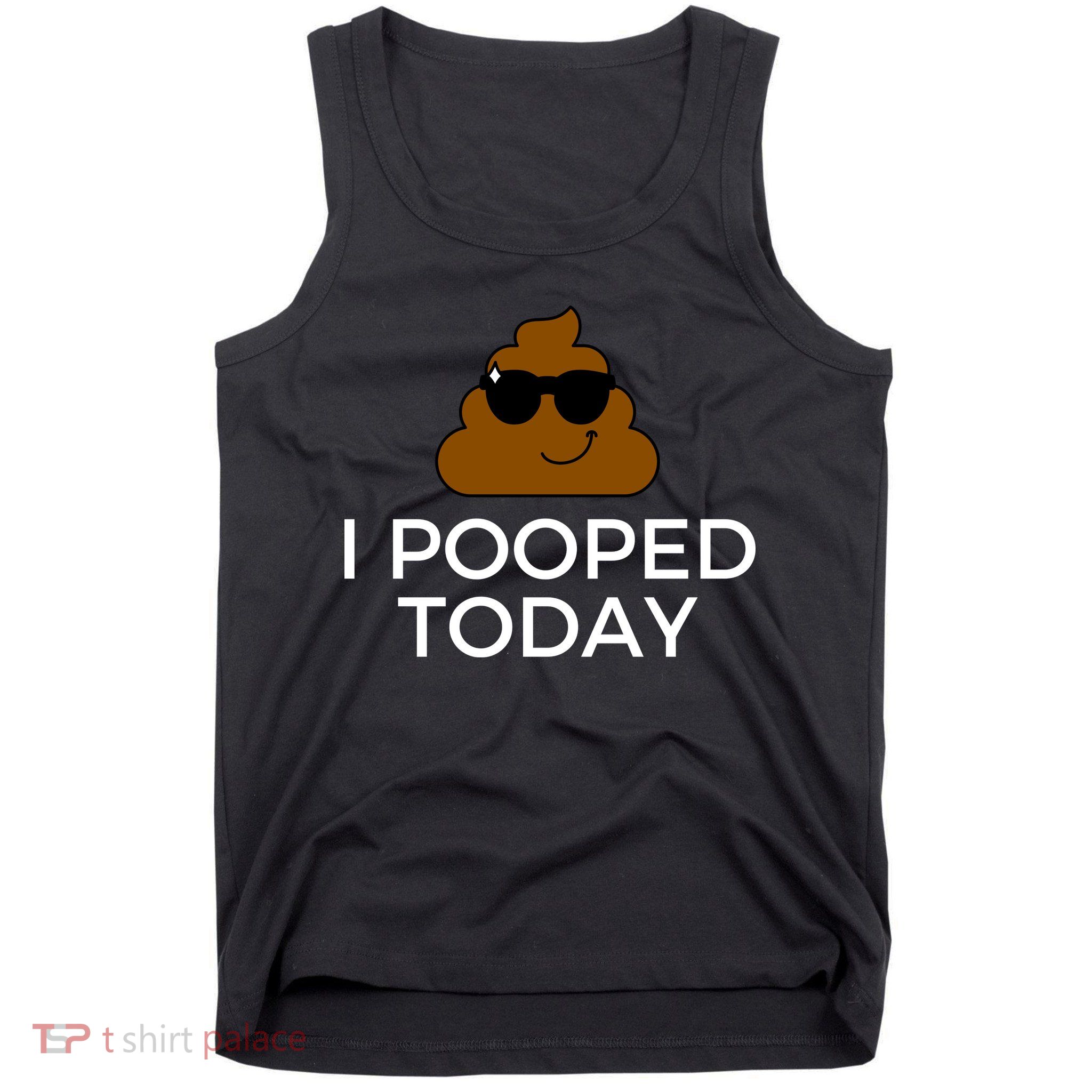 I Pooped Today Funny Poop Tank Top