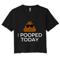 I Pooped Today Funny Poop Women's Crop Top Tee