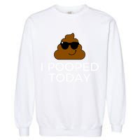 I Pooped Today Funny Poop Garment-Dyed Sweatshirt