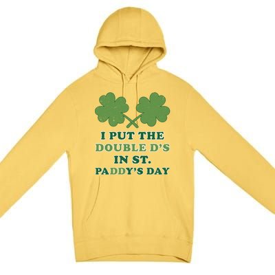 I Put The Double Ds In St Paddys Day Funny St Patricks Boobs Gift Premium Pullover Hoodie